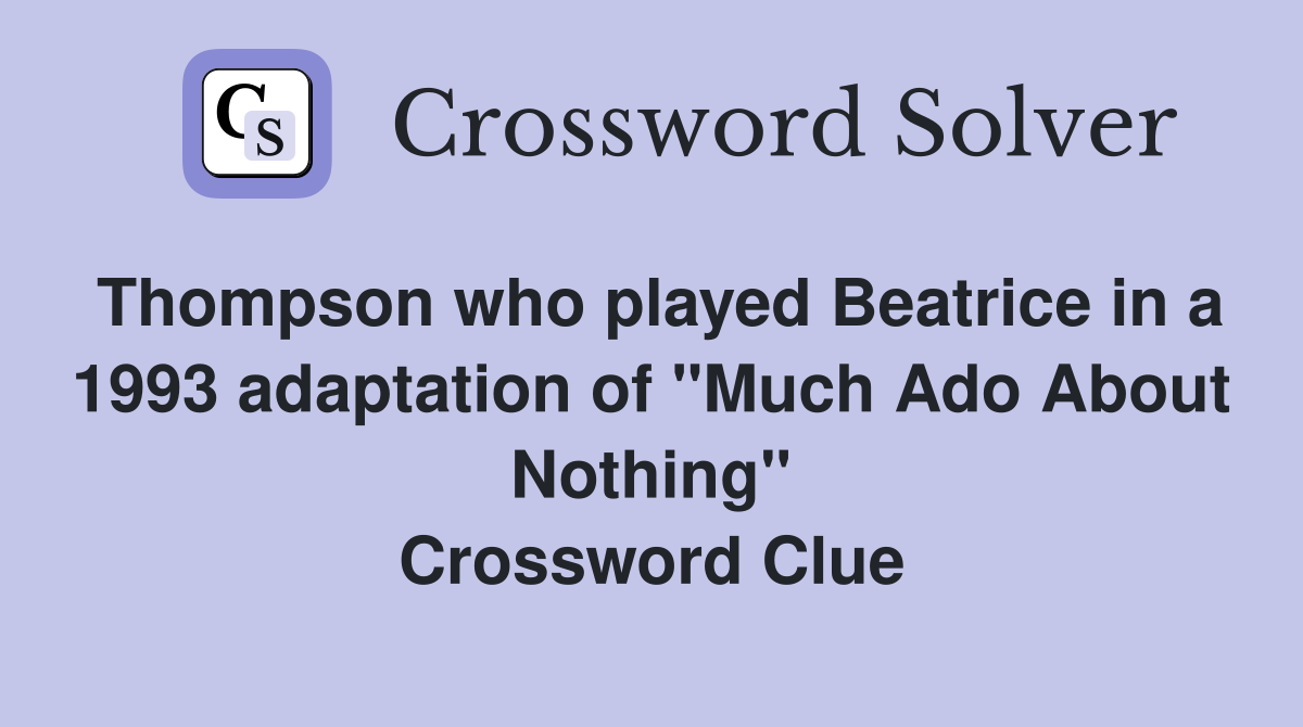 Thompson who played Beatrice in a 1993 adaptation of "Much Ado About